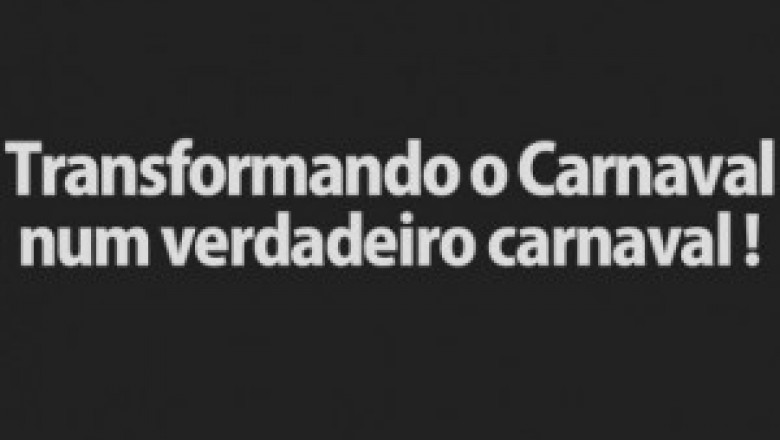 Transformando o Carnaval num verdadeiro carnaval!