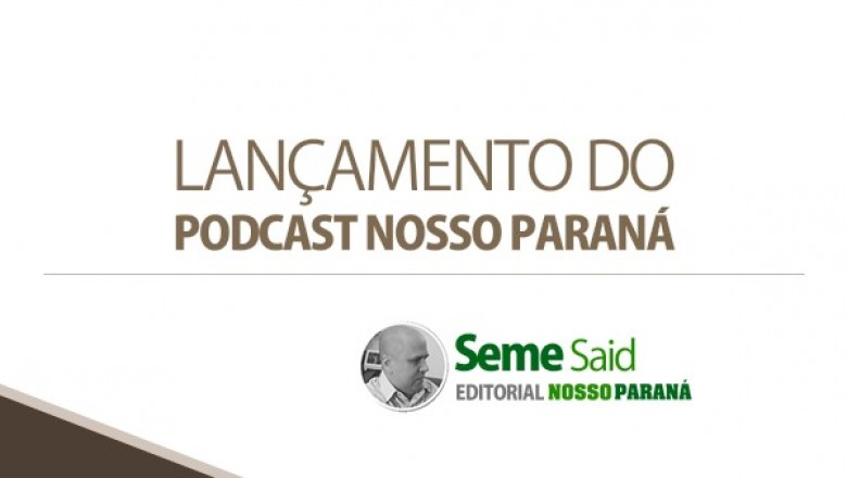 Lançamento do Podcast Nosso Paraná