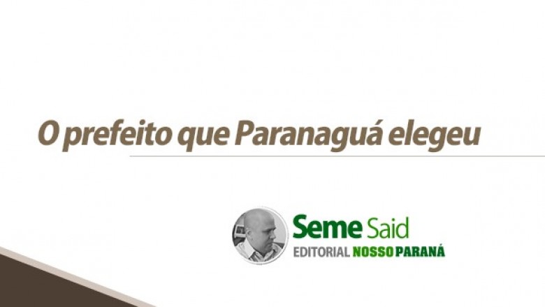 O prefeito que Paranaguá elegeu 