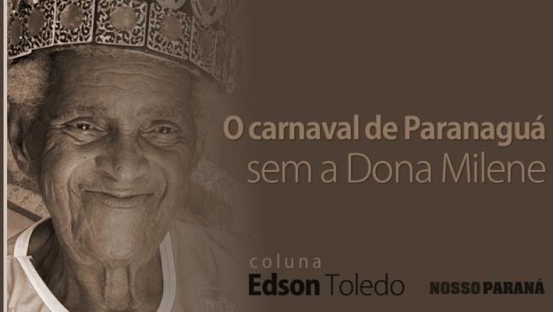 O carnaval de Paranagu&aacute; sem a Dona Milene